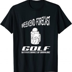 Weekend Forecast Golf With A Chance Of Drinking Golf T-Shirt unisex T-Shirt Long Sleeve T-Shirt Hoodie Sweatshirt Weekend Forecast Golf With A Chance Of Drinking Golf T-Shirt unisex T-Shirt Long Sleeve T-Shirt Hoodie Sweatshirt