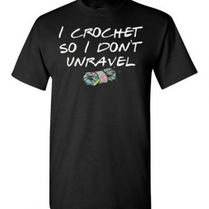 crocheting shirt i crochet so i dont unravel Gildan Short-Sleeve T-Shirt crocheting shirt i crochet so i dont unravel Gildan Short-Sleeve T-Shirt