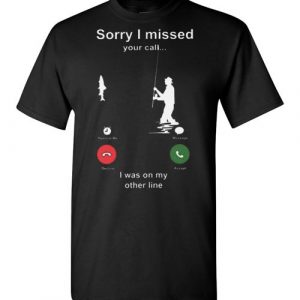 sorry i missed your call i was on my other line fishing shirt fish Gildan Short-Sleeve T-Shirt sorry i missed your call i was on my other line fishing shirt fish Gildan Short-Sleeve T-Shirt