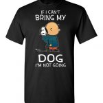 if i cant bring my dog im not going Gildan Short-Sleeve T-Shirt