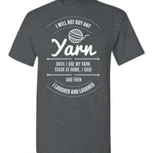 i will not buy any yarn shirt