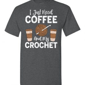 i just need coffee and my crochet shirt