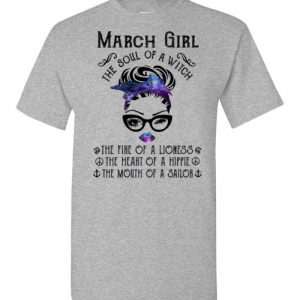 march girl the soul of a withch the fire of a lioness the heart of a hippie the mouth of a sailor Gildan Short-Sleeve T-Shirt