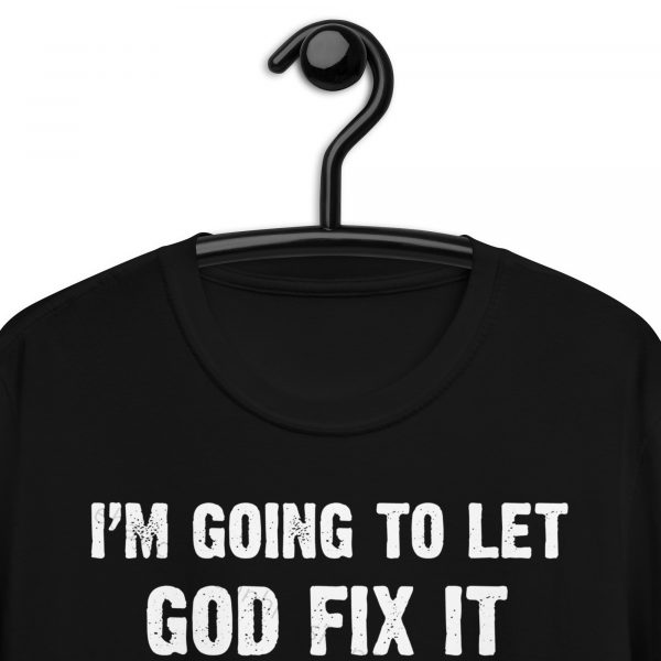 I’m going to let god fix it because if i fix it i’m going to jail Short-Sleeve Unisex T-Shirt