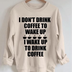 I DON’T DRINK COFFEE TO WAKE UP I WAKE UP TO DRINK COFFEE shirt