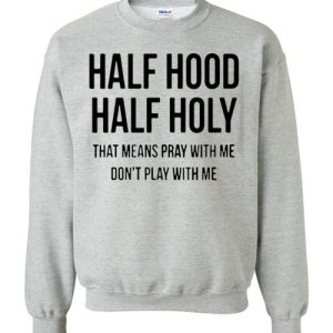 half hood half holy that means pray with me don’t play with me unisex Gildan Crewneck Sweatshirt