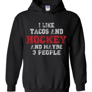 I LIKE tacos AND HOCKEY AND MAYBE 3 PEOPLE unisex Gildan Heavy Blend Hoodie