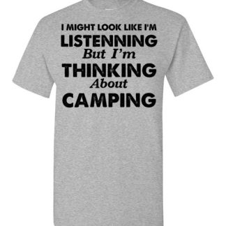 I MIGHT LOOK LIKE I'M LISTENNING But I'm THINKING About camping