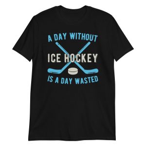 a day without ice hockey is a day wasted Short-Sleeve Unisex T-Shirt