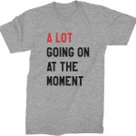 Expression Tees A Lot Going On at The Moment New 2023 Movie Premiere Mens T-Shirt