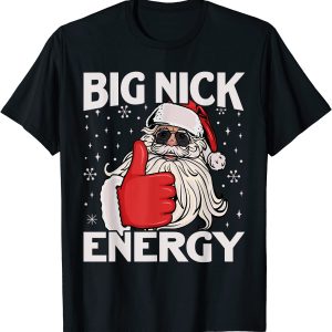 Funny Big Nick Energy Santa Xmas Christmas Gift Unisex T-Shirt
