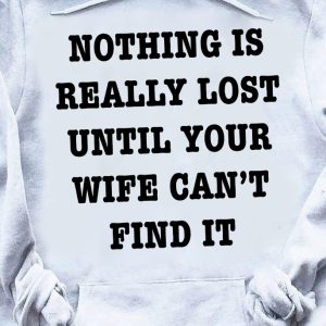 Nothing Is Really Lost Until Your Wife Can’t Find It