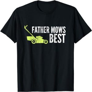 Father Mows Best Shirt | Funny Father’s Day Lawn Mowing Gift Father Mows Best Shirt | Funny Father's Day Lawn Mowing Gift