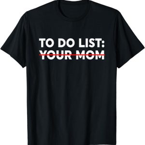 to do list your mom shirt