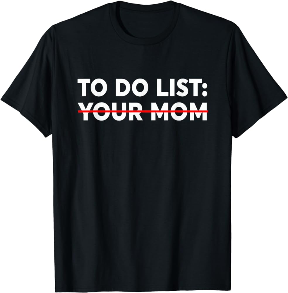 to do list your mom shirt to do list your mom shirt