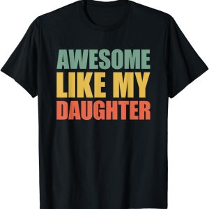 awesome like my daughter shirt awesome like my daughter shirt