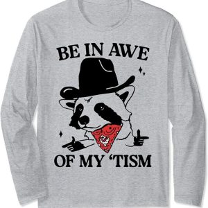 be in awe of my ’tism Sweatshirt be in awe of my 'tism Sweatshirt
