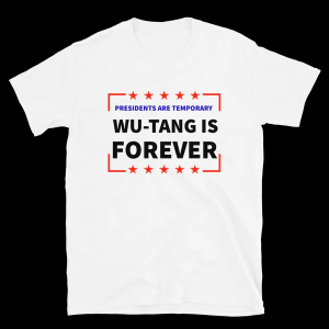 presidents are temporary wu-tang is forever shirt