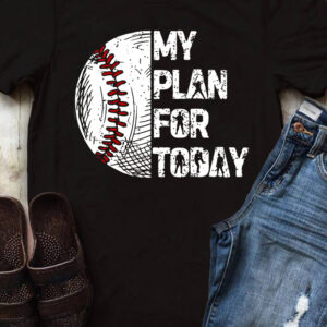 baseball shirt my plan for today baseball shirt my plan for today