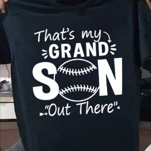 baseball shirt thats my grandson out there baseball shirt thats my grandson out there