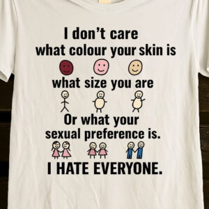 Unisex Basic Softstyle T-Shirt Gildan 64000 I don’t care what colour your skin is what size you are or what your sexual preference is. I HATE EVERYONE Unisex Basic Softstyle T-Shirt Gildan 64000 I don’t care what colour your skin is what size you are or what your sexual preference is. I HATE EVERYONE