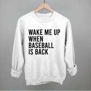 Unisex Baseball Shirt – Wake Me Up When Baseball Is Back Crewneck Sweatshirt Unisex Baseball Shirt – Wake Me Up When Baseball Is Back Crewneck Sweatshirt