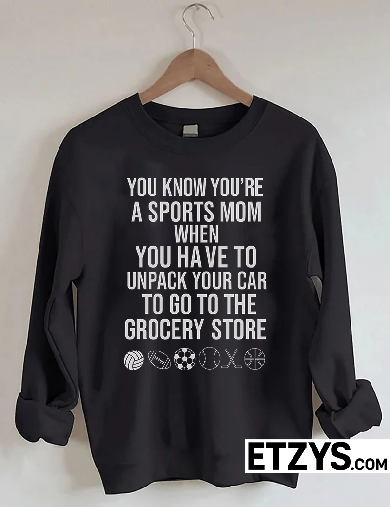 You know you’re a sports mom when you have to unpack your car to go to the grocery store sweatshirt You know you’re a sports mom when you have to unpack your car to go to the grocery store sweatshirt