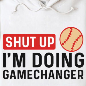 baseball shirt shut up im doing gamechanger baseball shirt shut up im doing gamechanger