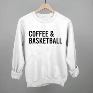 Coffee vs Basketball Sweatshirt – Funny Basketball Fan Tee / Hoodie