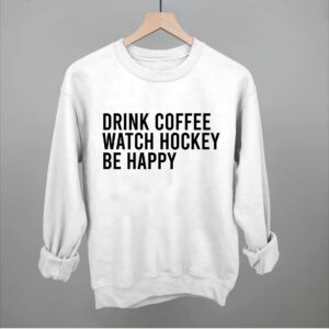 Funny Hockey Lover Shirt – Drink Coffee & Watch Hockey Sweatshirt / Tee