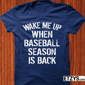 Wake Me Up When Baseball Season Is Back Tee – Baseball Season Shirt, Hoodie & Sweatshirt Wake Me Up When Baseball Season Is Back Tee – Baseball Season Shirt, Hoodie & Sweatshirt