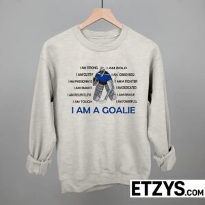 i am a goalie sweatshirt hoodie tee i am a goalie sweatshirt hoodie tee