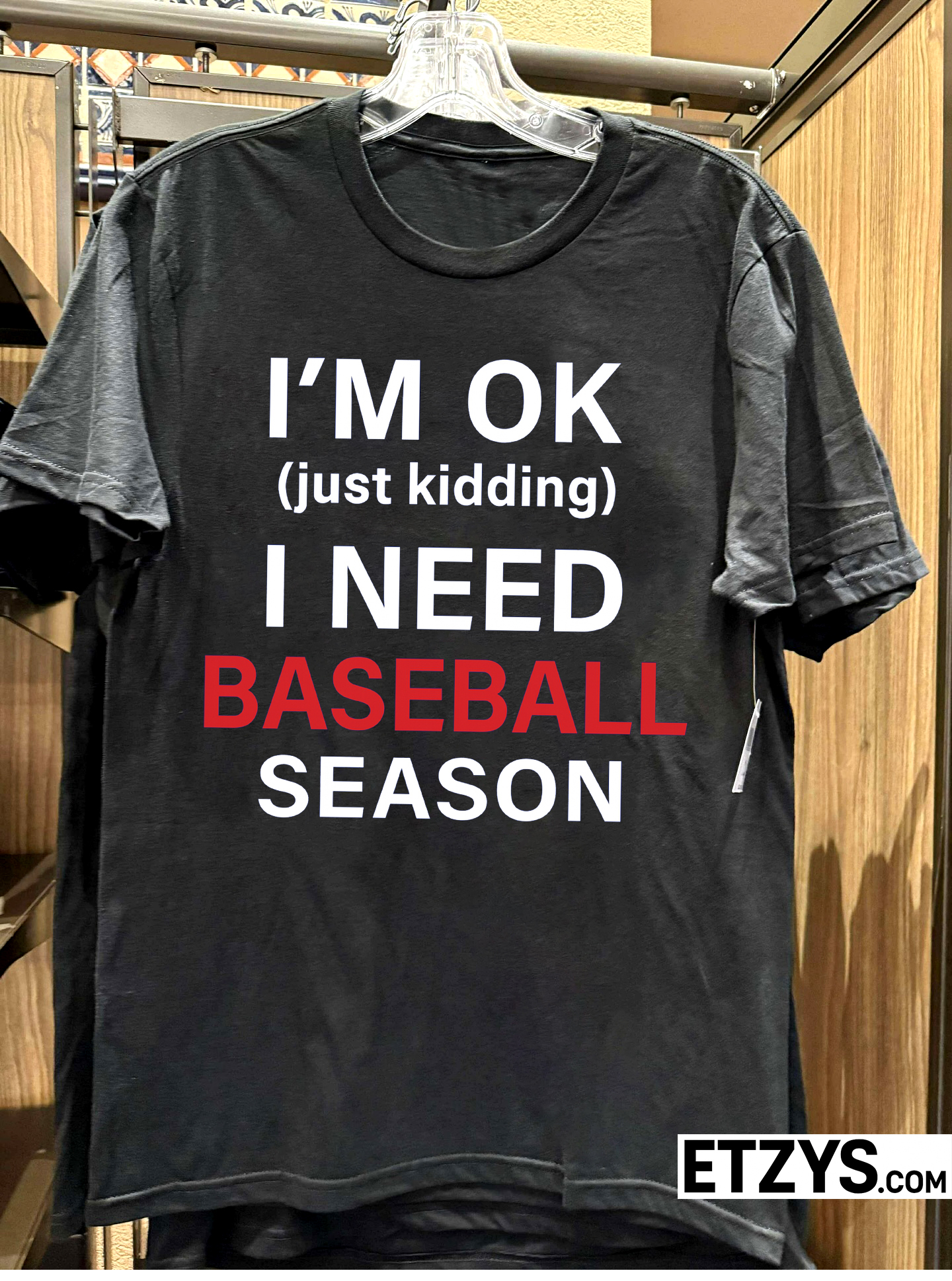 Funny Baseball T-Shirt – “I’m OK Just Kidding I Need Baseball Season”