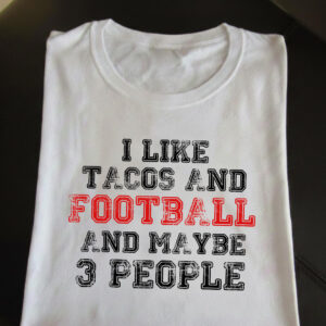 Funny Tacos & Football Shirt – I Like Tacos, Football and Maybe 3 People Funny Tacos & Football Shirt – I Like Tacos, Football and Maybe 3 People