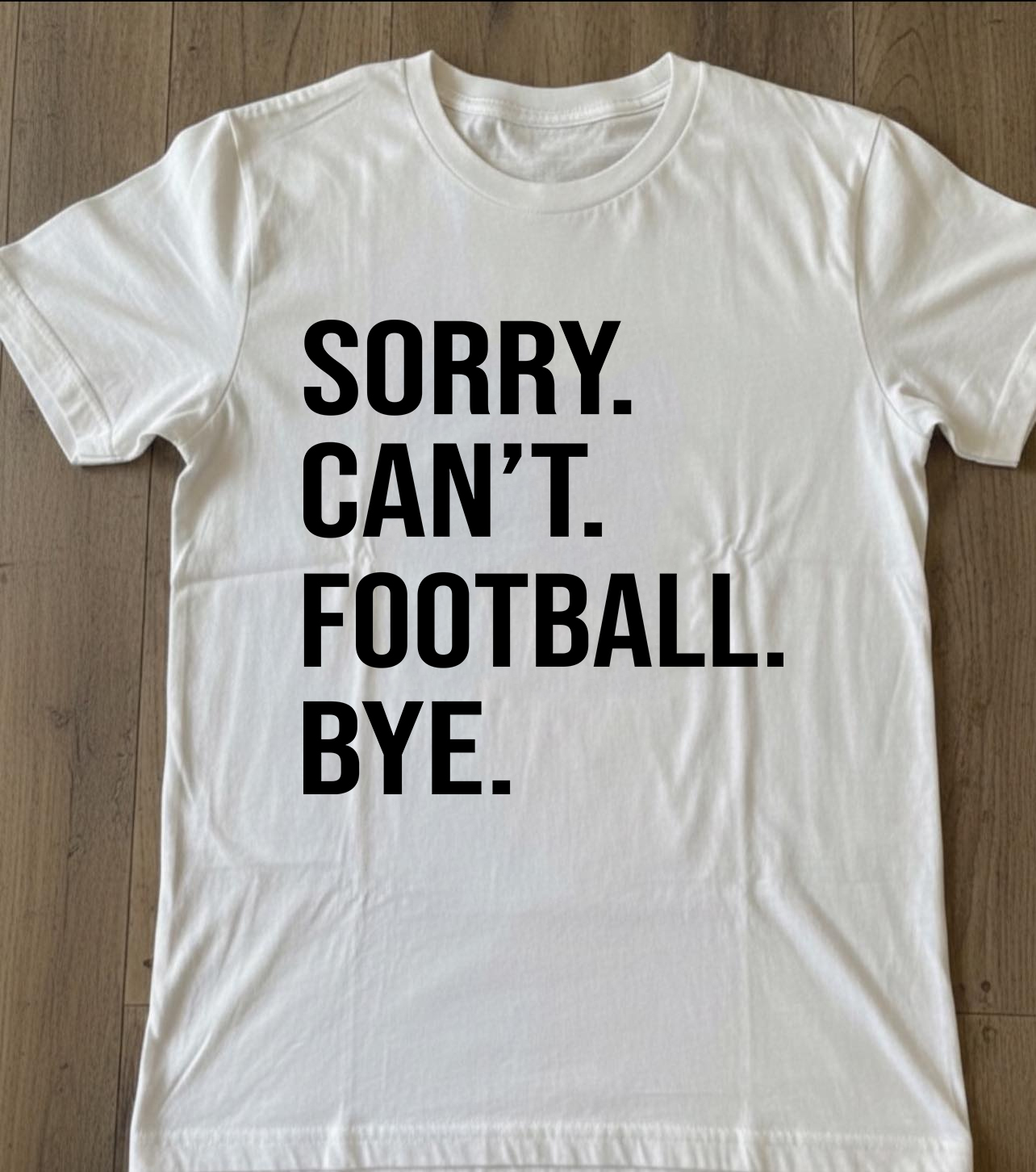 Sorry Can’t Football Bye Shirt – Funny Football Fan Tee