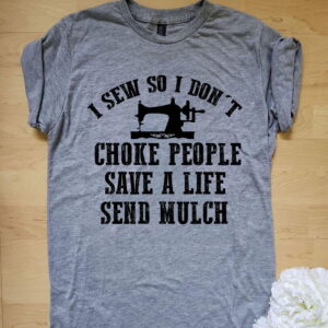 I Sew So I Don’t Choke People Save A Life Send Mulch Shirt, Funny Sewing Tee, Seamstress Sweatshirt Hoodie Long Sleeve Gift for Sewist Quilter Women Mom Grandma I Sew So I Don’t Choke People Save A Life Send Mulch Shirt, Funny Sewing Tee, Seamstress Sweatshirt Hoodie Long Sleeve Gift for Sewist Quilter Women Mom Grandma