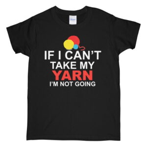 If I Can’t Take My Yarn I’m Not Going Shirt, Knitting Crochet Tee, Funny Knitter Sweatshirt Hoodie Long Sleeve Gift for Yarn Lovers Women Grandma If I Can’t Take My Yarn I’m Not Going Shirt, Knitting Crochet Tee, Funny Knitter Sweatshirt Hoodie Long Sleeve Gift for Yarn Lovers Women Grandma